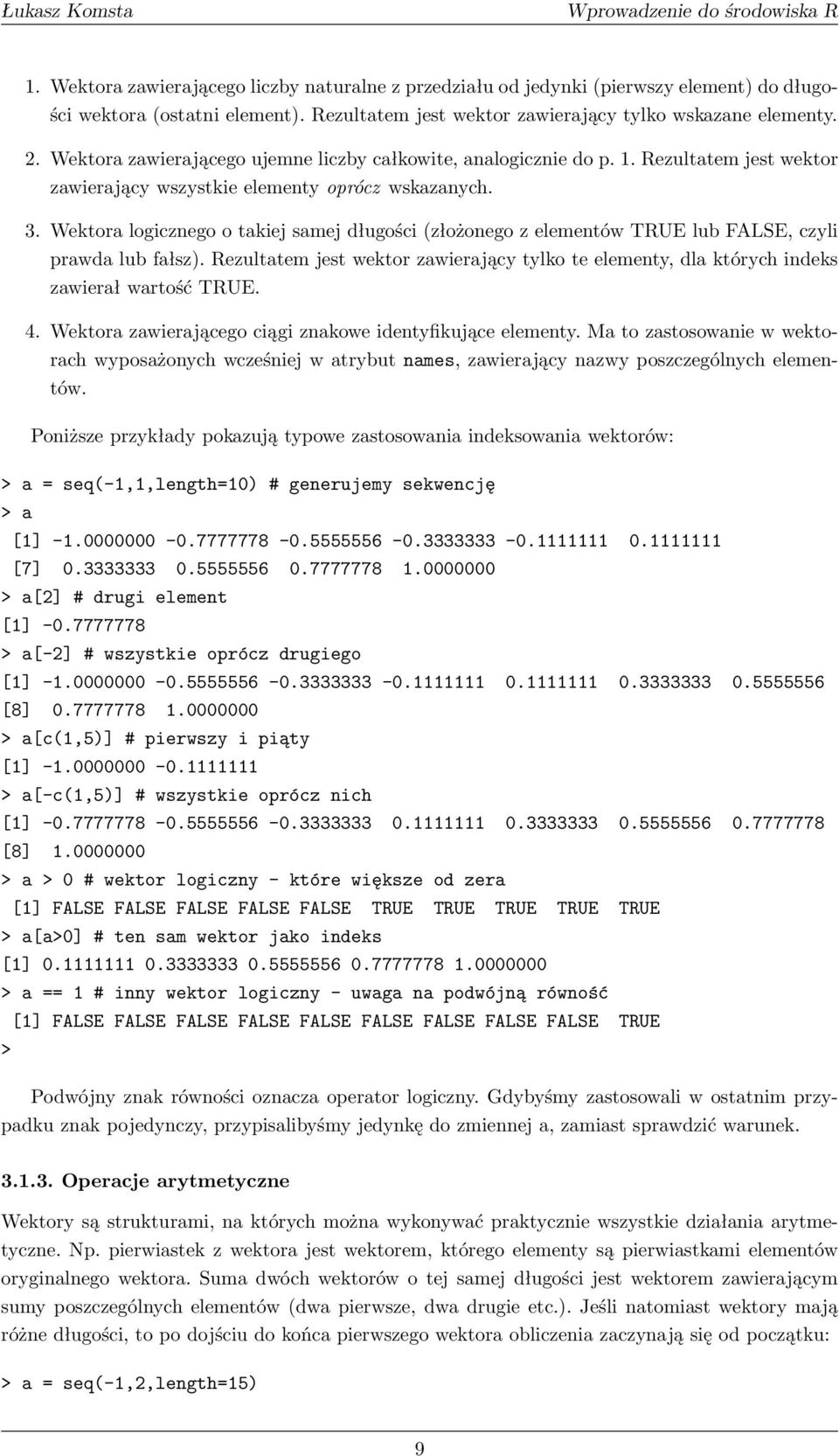 Wektora logicznego o takiej samej długości (złożonego z elementów TRUE lub FALSE, czyli prawda lub fałsz).