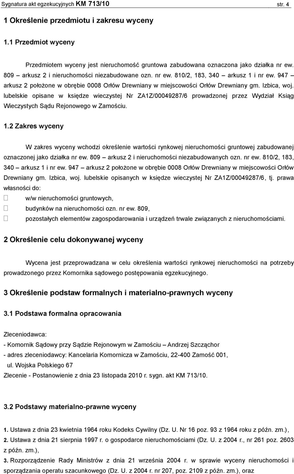 lubelskie opisane w księdze wieczystej Nr ZA1Z/00049287/6 prowadzonej przez Wydział Ksiąg Wieczystych Sądu Rejonowego w Zamościu. 1.