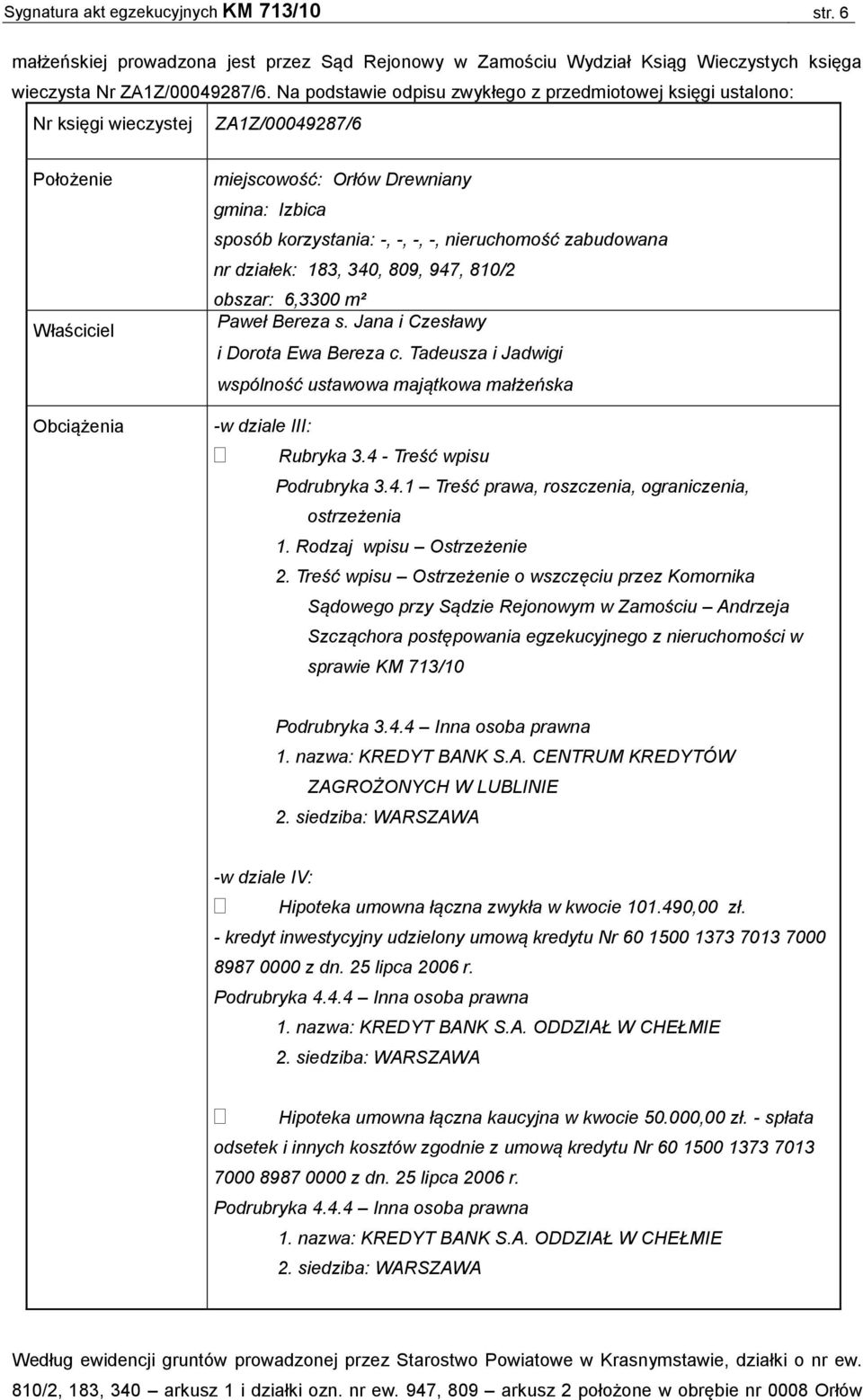 -, -, nieruchomość zabudowana nr działek: 183, 340, 809, 947, 810/2 obszar: 6,3300 m² Paweł Bereza s. Jana i Czesławy i Dorota Ewa Bereza c.