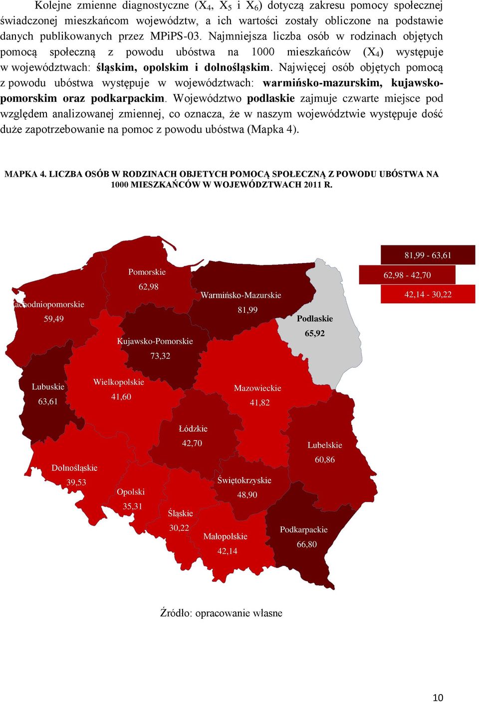 Najwięcej osób objętych pomocą z powodu ubóstwa występuje w województwach: warmińsko-mazurskim, kujawskopomorskim oraz podkarpackim.