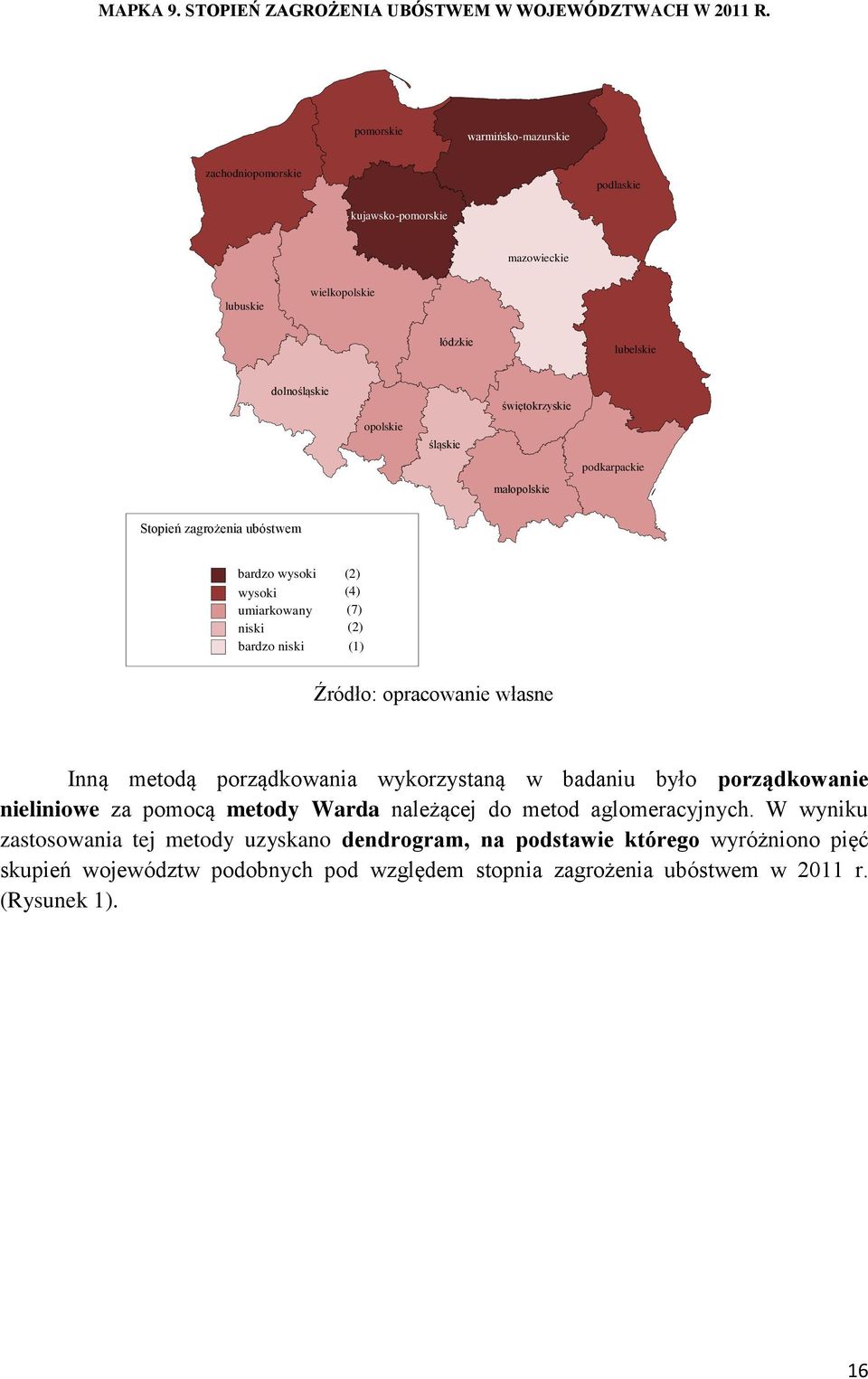 małopolskie podkarpackie Stopień zagrożenia ubóstwem bardzo wysoki (2) wysoki (4) umiarkowany (7) niski (2) bardzo niski (1) Źródło: opracowanie własne Inną metodą porządkowania