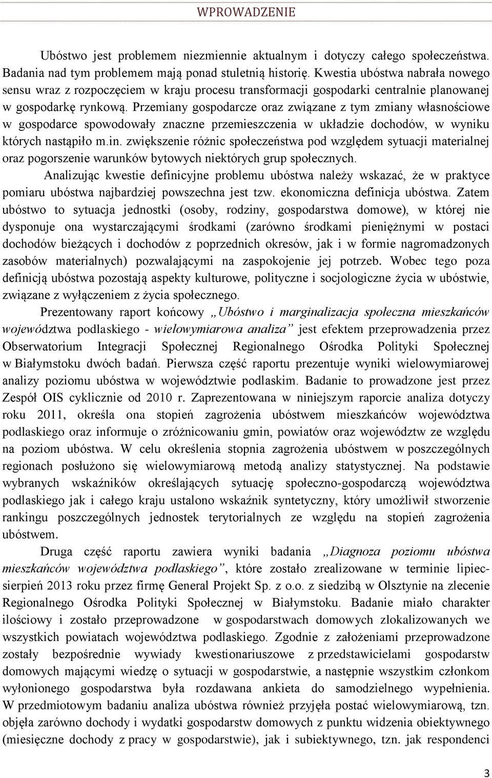 Przemiany gospodarcze oraz związane z tym zmiany własnościowe w gospodarce spowodowały znaczne przemieszczenia w układzie dochodów, w wyniku których nastąpiło m.in.