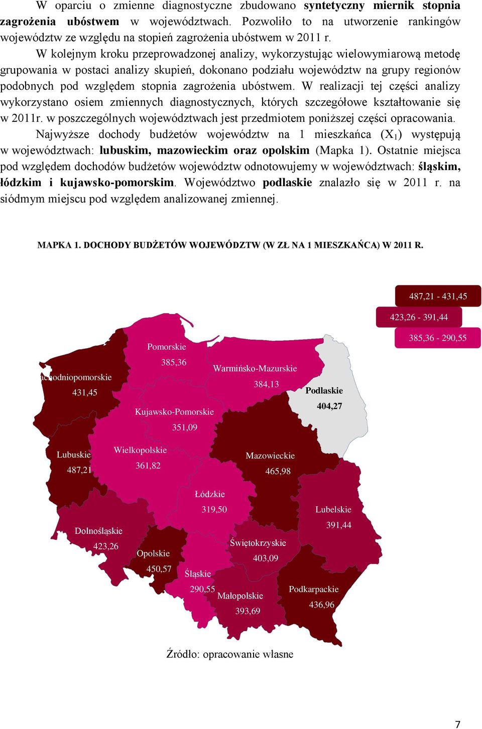 W kolejnym kroku przeprowadzonej analizy, wykorzystując wielowymiarową metodę grupowania w postaci analizy skupień, dokonano podziału województw na grupy regionów podobnych pod względem stopnia