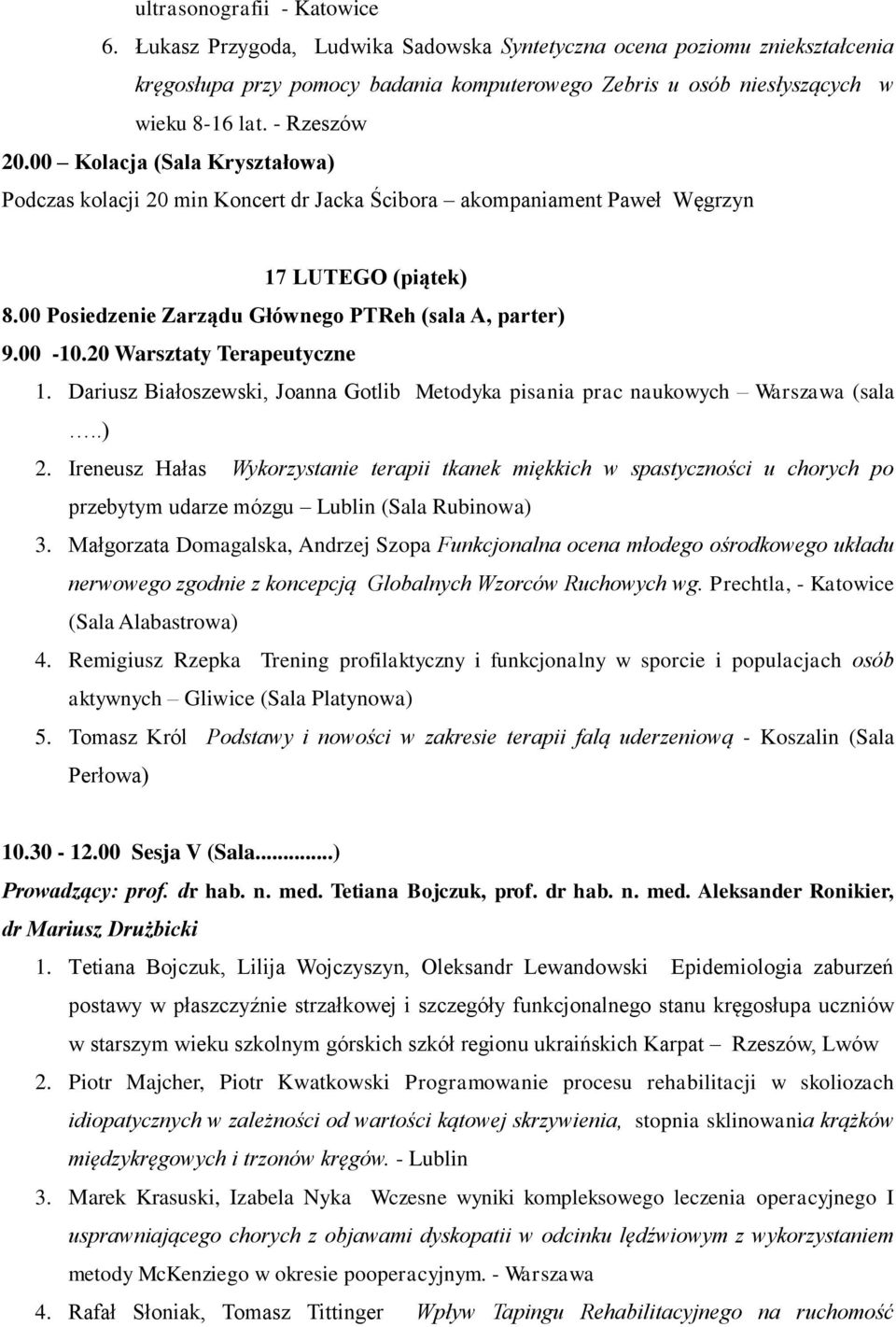 00-10.20 Warsztaty Terapeutyczne 1. Dariusz Białoszewski, Joanna Gotlib Metodyka pisania prac naukowych Warszawa (sala..) 2.