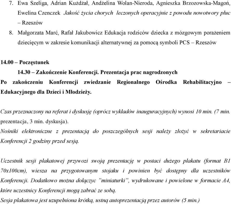 30 Zakończenie Konferencji. Prezentacja prac nagrodzonych Po zakończeniu Konferencji zwiedzanie Regionalnego Ośrodka Rehabilitacyjno Edukacyjnego dla Dzieci i Młodzieży.