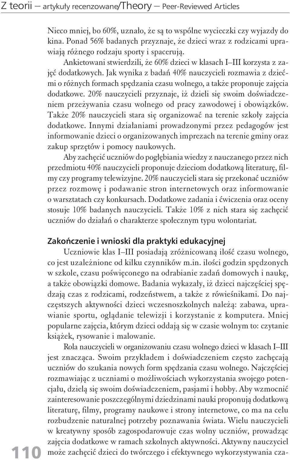 Jak wyika z badań 40 auczycieli rozmawia z dziećmi o różych formach spędzaia czasu wolego, a także propouje zajęcia dodatkowe.