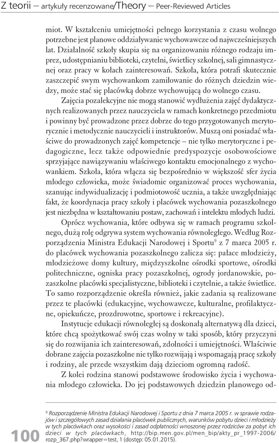 Szkoła, która potrafi skuteczie zaszczepić swym wychowakom zamiłowaie do różych dziedzi wiedzy, może stać się placówką dobrze wychowującą do wolego czasu.