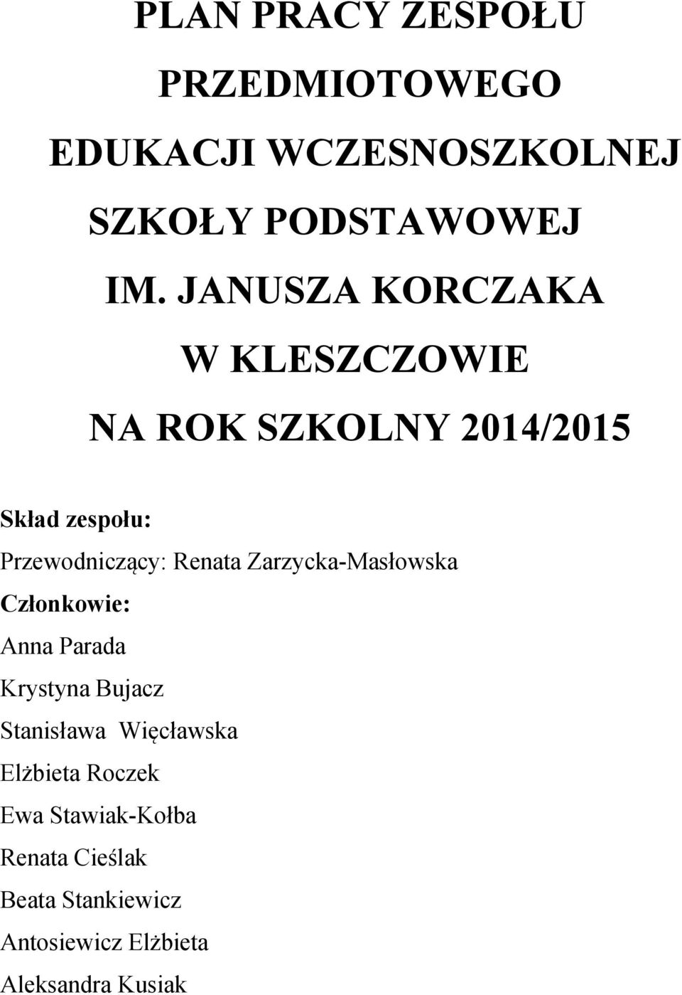 Renata Zarzycka-Masłowska Członkowie: Anna Parada Krystyna Bujacz Stanisława Więcławska