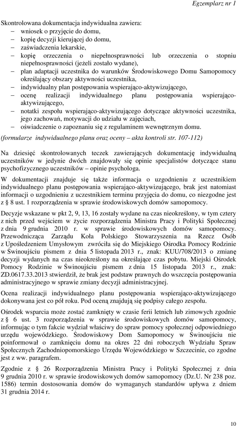 wspierająco-aktywizującego, ocenę realizacji indywidualnego planu postępowania wspierającoaktywizującego, notatki zespołu wspierająco-aktywizującego dotyczące aktywności uczestnika, jego zachowań,