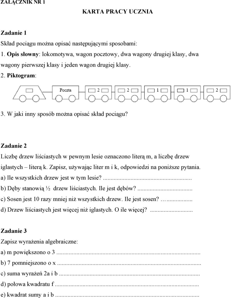 Zdnie 2 Liczbę drzew liścistych w pewnym lesie oznczono literą m, liczbę drzew iglstych literą k. Zpisz, używjąc liter m i k, odpowiedzi n poniższe pytni. ) Ile wszystkich drzew jest w tym lesie?