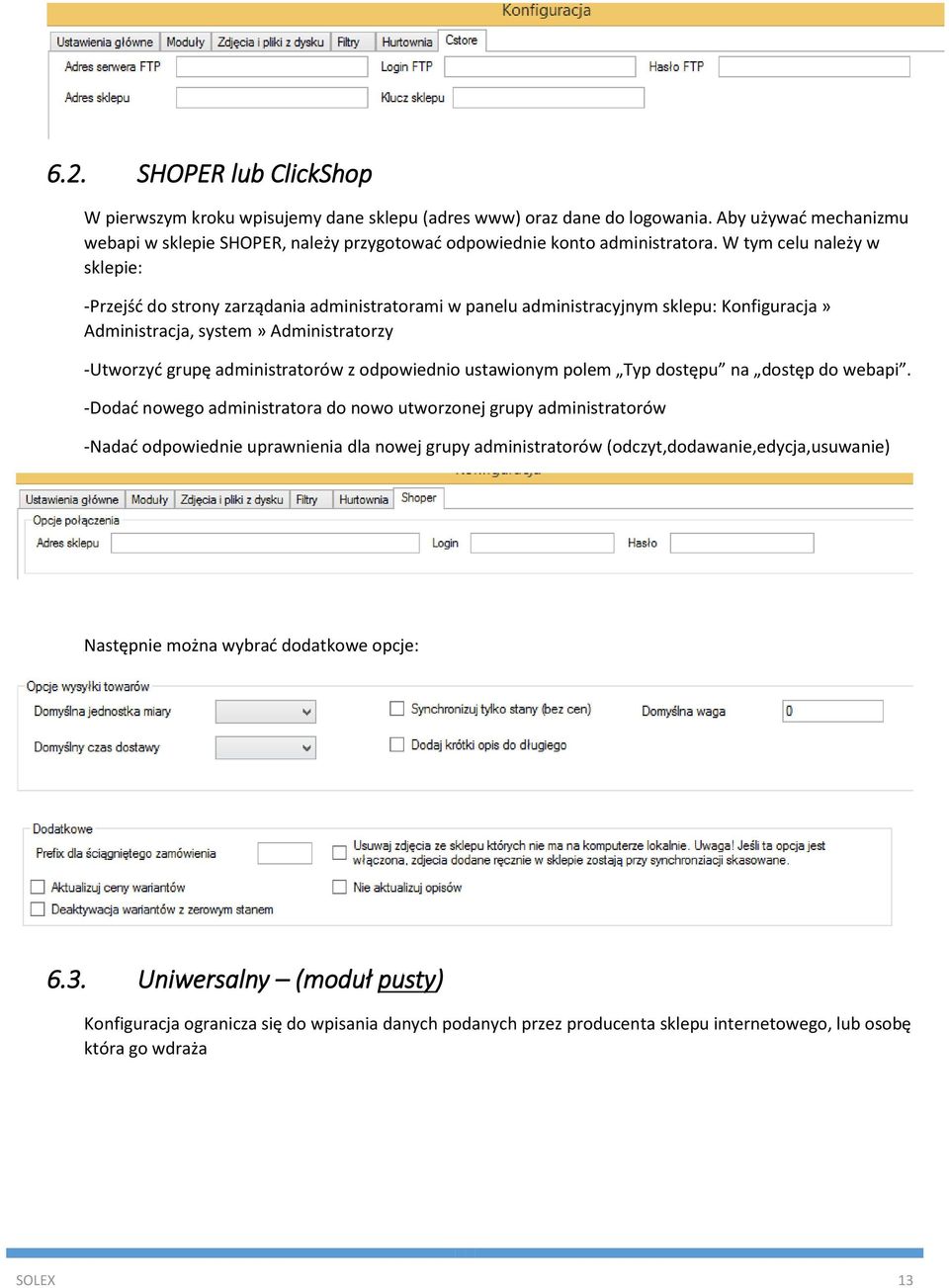 W tym celu należy w sklepie: -Przejść do strony zarządania administratorami w panelu administracyjnym sklepu: Konfiguracja» Administracja, system» Administratorzy -Utworzyć grupę administratorów z