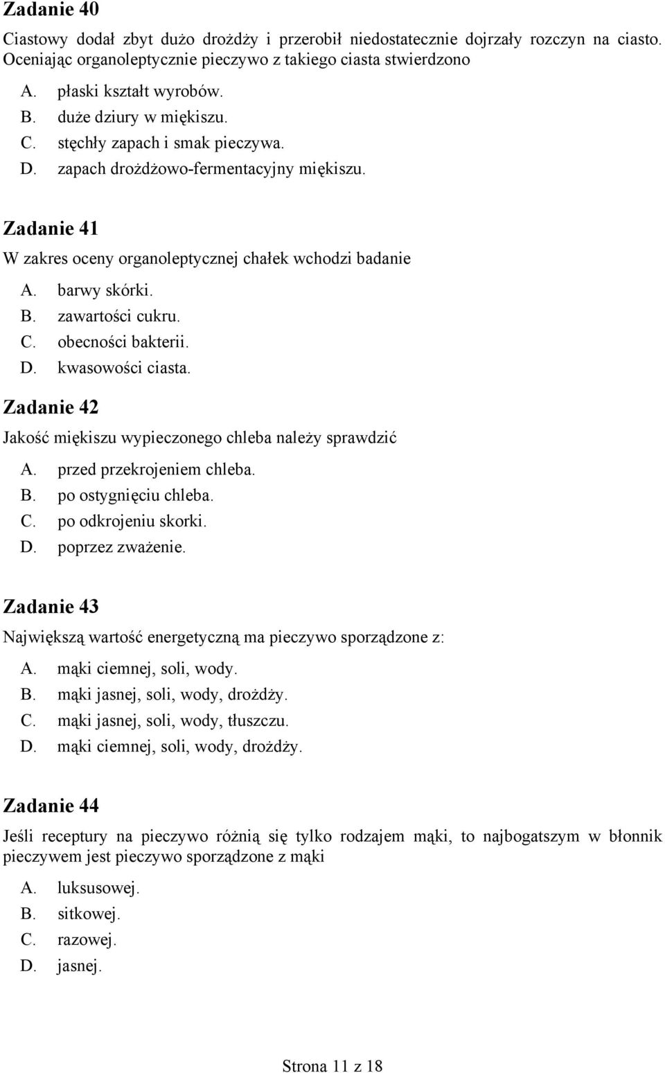 zawartości cukru. C. obecności bakterii. D. kwasowości ciasta. Zadanie 42 Jakość miękiszu wypieczonego chleba należy sprawdzić A. przed przekrojeniem chleba. B. po ostygnięciu chleba. C. po odkrojeniu skorki.