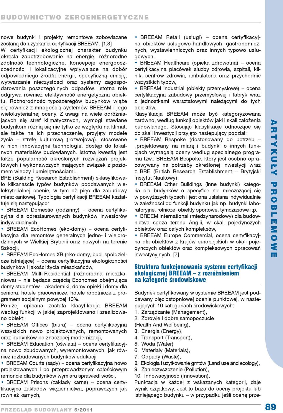 odpowiedniego źródła energii, specyficzną emisję, wytwarzanie nieczystości oraz systemy zagospodarowania poszczególnych odpadów. Istotna role odgrywa również efektywność energetyczna obiektu.