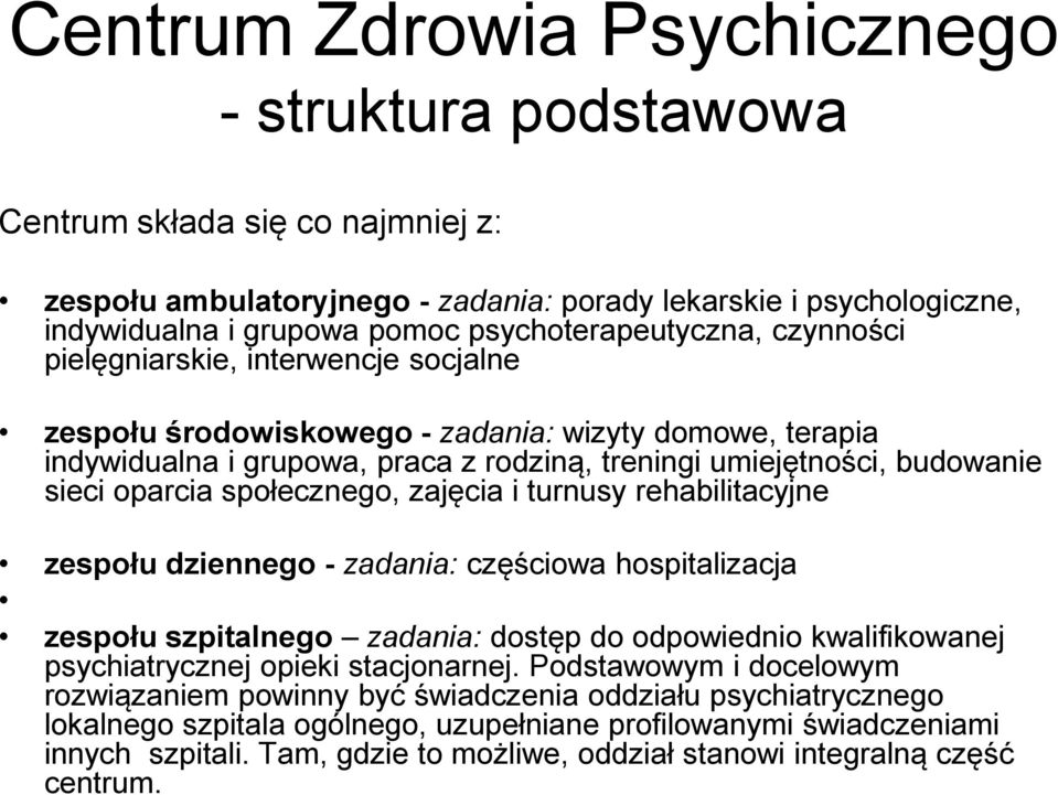 sieci oparcia społecznego, zajęcia i turnusy rehabilitacyjne zespołu dziennego - zadania: częściowa hospitalizacja zespołu szpitalnego zadania: dostęp do odpowiednio kwalifikowanej psychiatrycznej