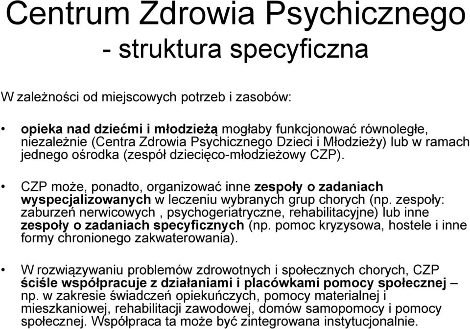 CZP może, ponadto, organizować inne zespoły o zadaniach wyspecjalizowanych w leczeniu wybranych grup chorych (np.