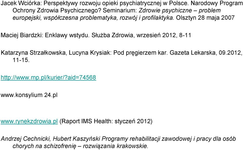 Służba Zdrowia, wrzesień 2012, 8-11 Katarzyna Strzałkowska, Lucyna Krysiak: Pod pręgierzem kar. Gazeta Lekarska, 09.2012, 11-15. http://www.mp.pl/kurier/?