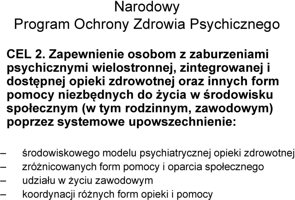 innych form pomocy niezbędnych do życia w środowisku społecznym (w tym rodzinnym, zawodowym) poprzez systemowe