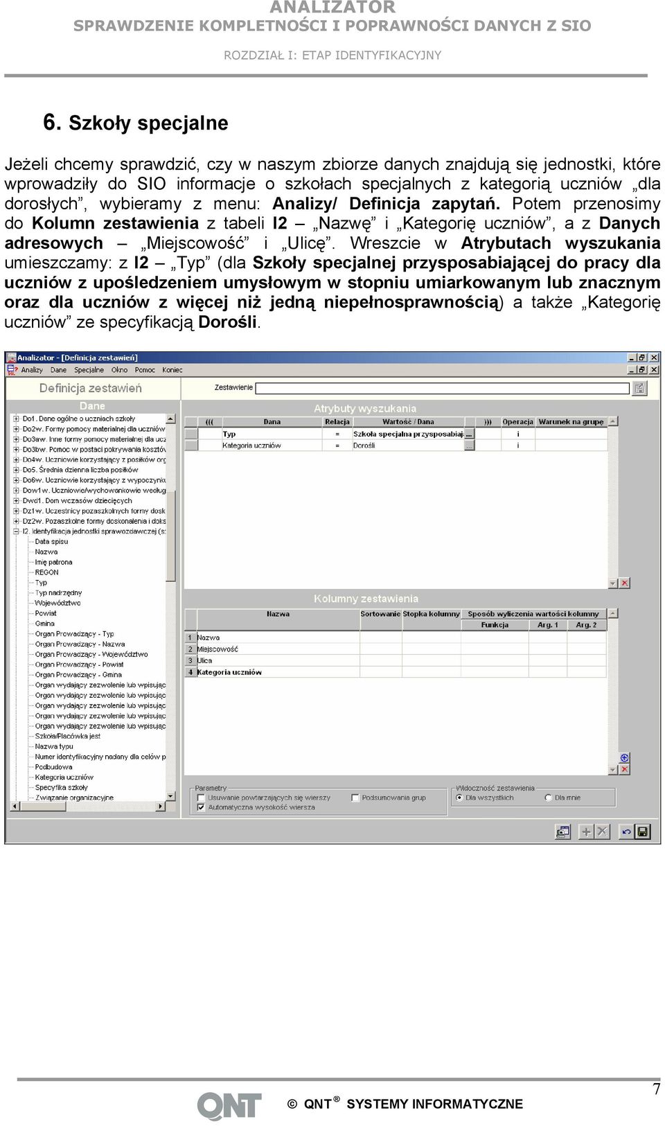 uczniów dla dorosłych, wybieramy z menu: Analizy/ Definicja zapytań.