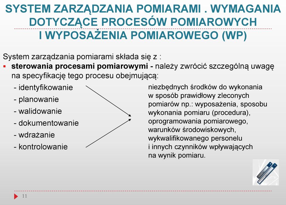 należy zwrócić szczególną uwagę na specyfikację tego procesu obejmującą: - identyfikowanie - planowanie - walidowanie - dokumentowanie - wdrażanie -