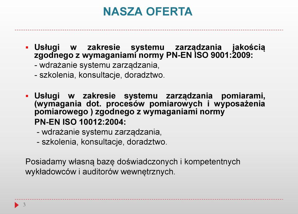 procesów pomiarowych i wyposażenia pomiarowego ) zgodnego z wymaganiami normy PN-EN ISO 10012:2004: - wdrażanie systemu