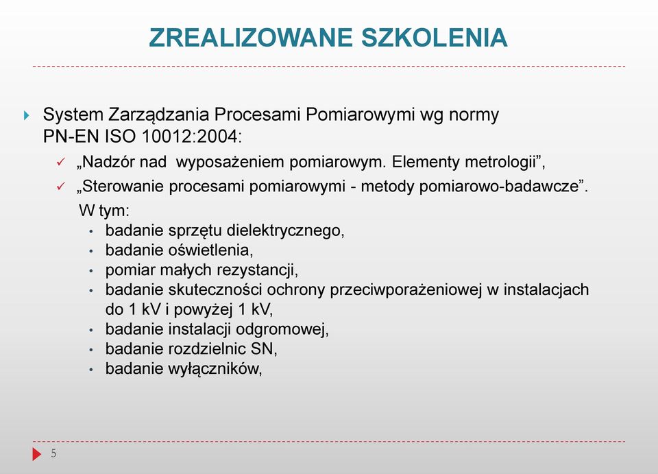 W tym: badanie sprzętu dielektrycznego, badanie oświetlenia, pomiar małych rezystancji, badanie skuteczności ochrony