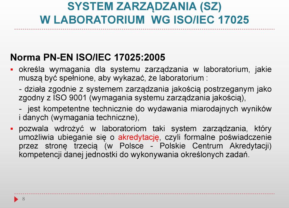 jest kompetentne technicznie do wydawania miarodajnych wyników i danych (wymagania techniczne), pozwala wdrożyć w laboratoriom taki system zarządzania, który umożliwia