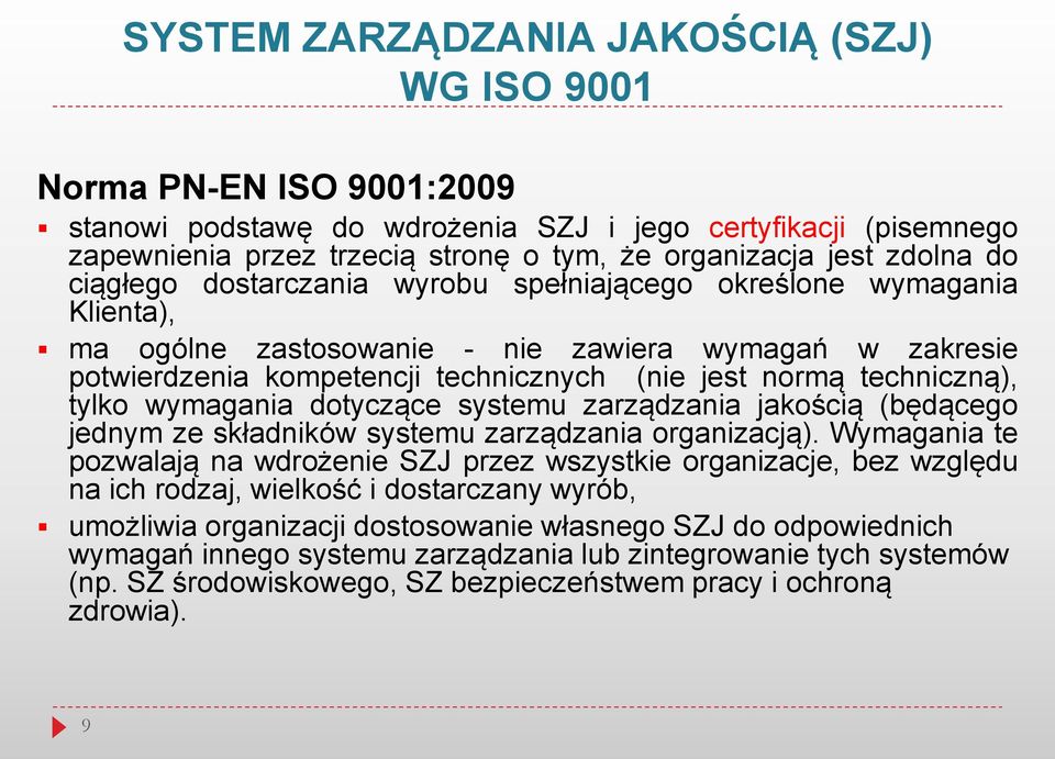 techniczną), tylko wymagania dotyczące systemu zarządzania jakością (będącego jednym ze składników systemu zarządzania organizacją).