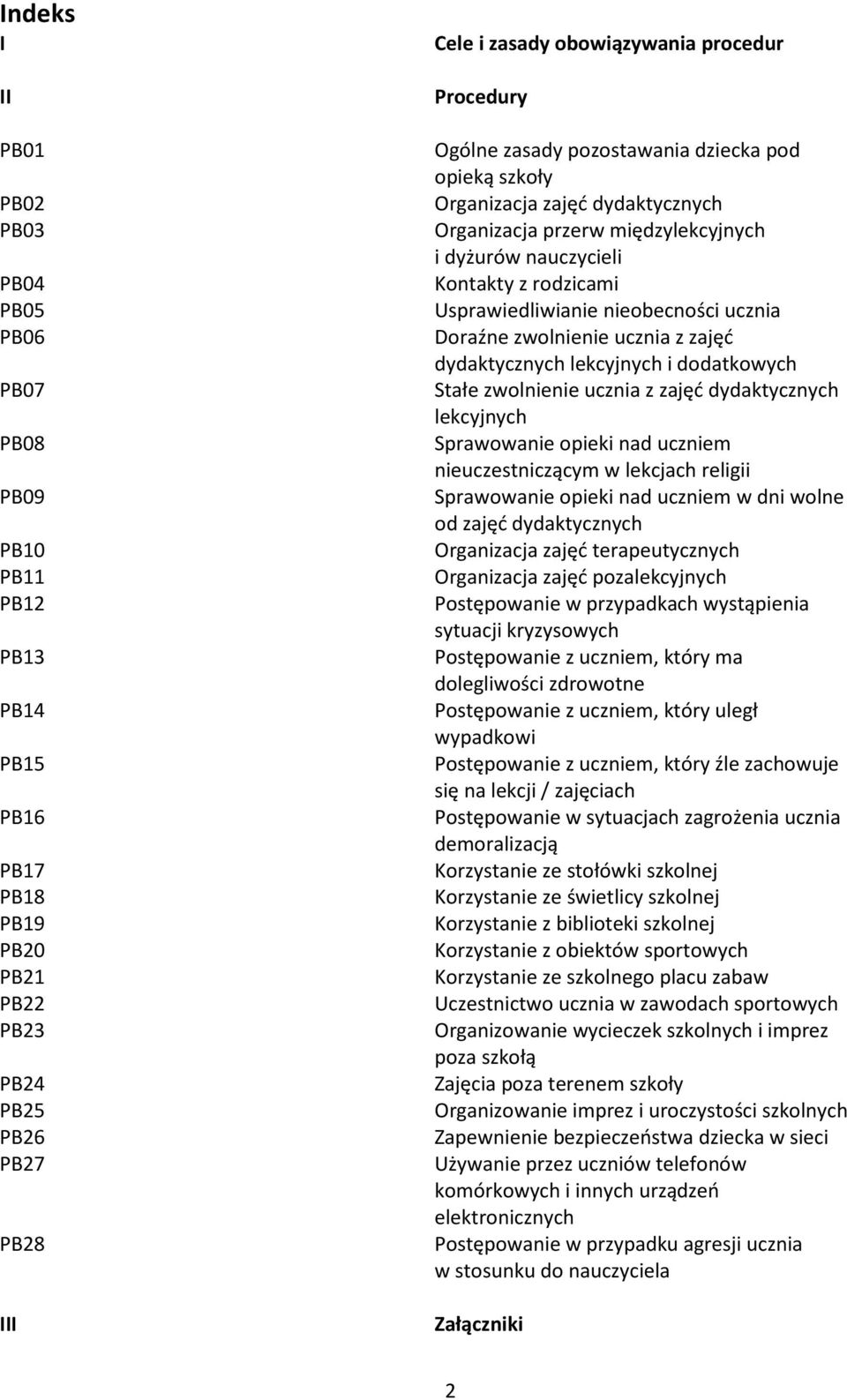 nieobecności ucznia Doraźne zwolnienie ucznia z zajęć dydaktycznych lekcyjnych i dodatkowych Stałe zwolnienie ucznia z zajęć dydaktycznych lekcyjnych Sprawowanie opieki nad uczniem nieuczestniczącym