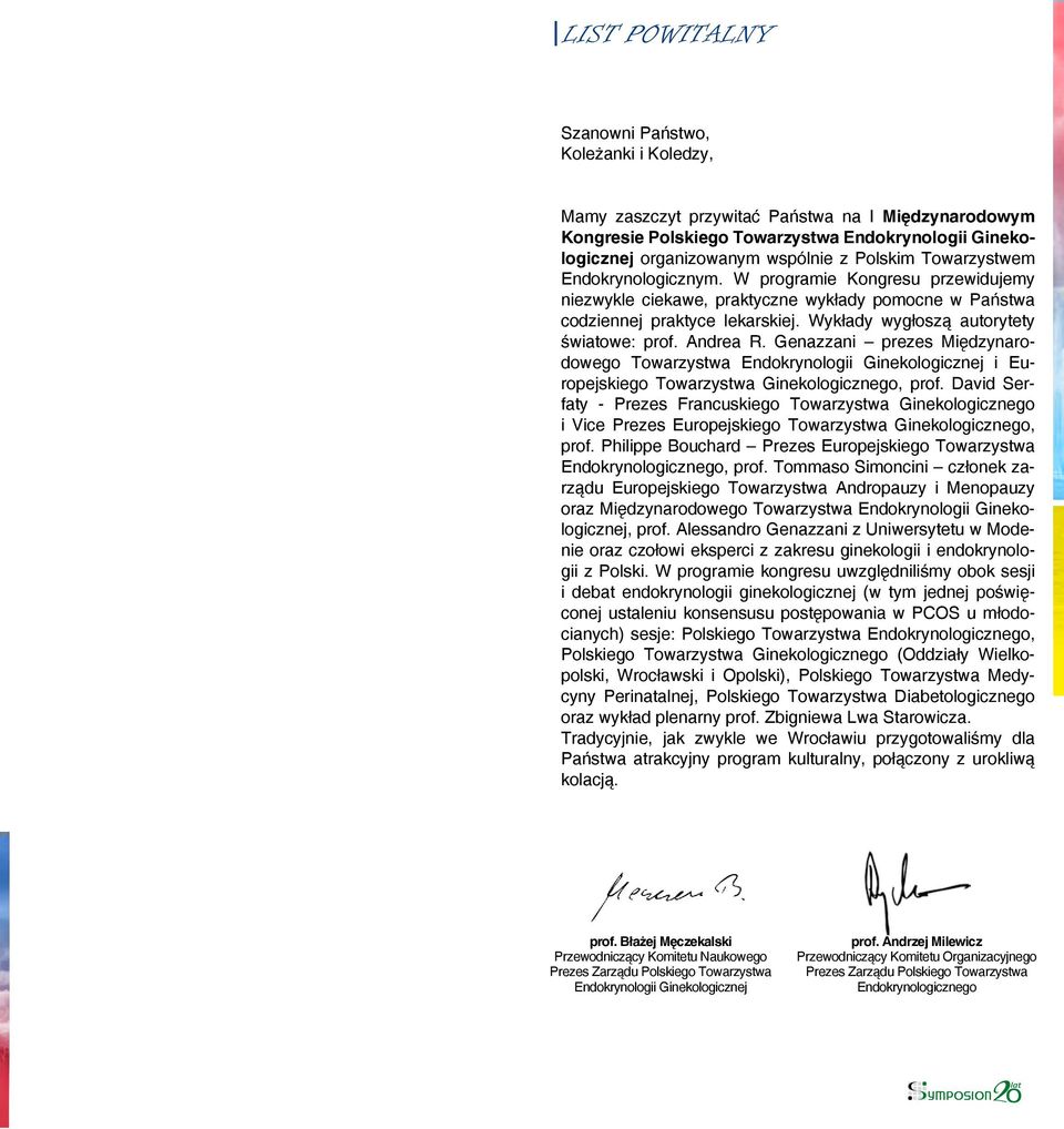 Wykłady wygłoszą autorytety światowe: prof. Andrea R. Genazzani prezes Międzynarodowego Towarzystwa Endokrynologii Ginekologicznej i Europejskiego Towarzystwa Ginekologicznego, prof.