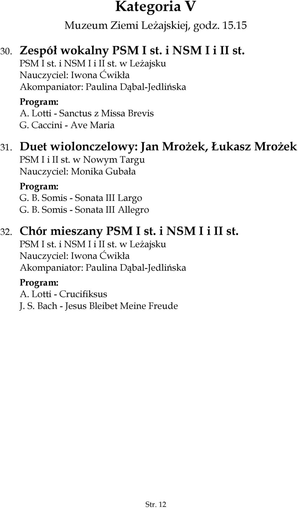 Caccini - Ave Maria 31. Duet wiolonczelowy: Jan Mrożek, Łukasz Mrożek PSM I i II st. w Nowym Targu Nauczyciel: Monika Gubała G. B. Somis - Sonata III Largo G.