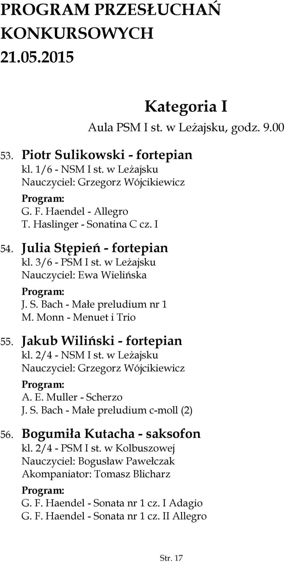 S. Bach - Małe preludium nr 1 M. Monn - Menuet i Trio 55. Jakub Wiliński - fortepian kl. 2/4 - NSM I st. w Leżajsku Nauczyciel: Grzegorz Wójcikiewicz A. E. Muller - Sc