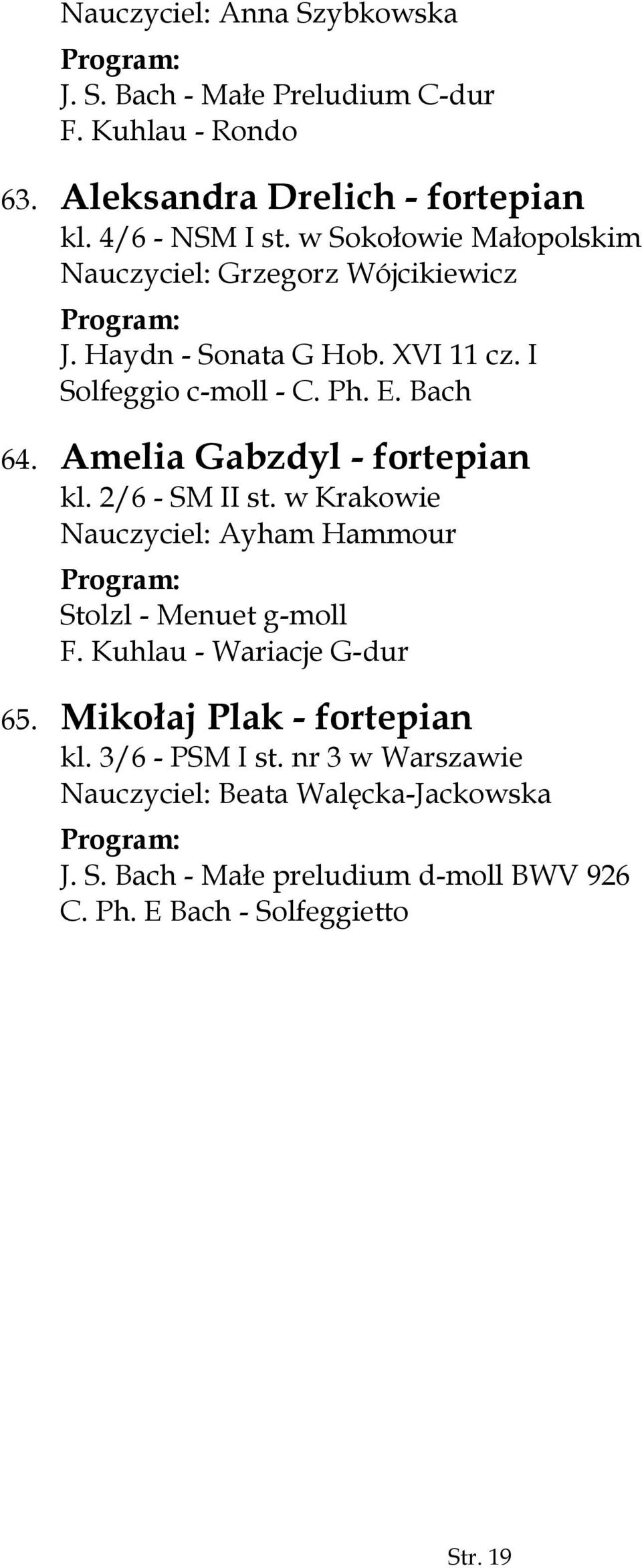 Amelia Gabzdyl - fortepian kl. 2/6 - SM II st. w Krakowie Nauczyciel: Ayham Hammour Stolzl - Menuet g-moll F. Kuhlau - Wariacje G-dur 65.