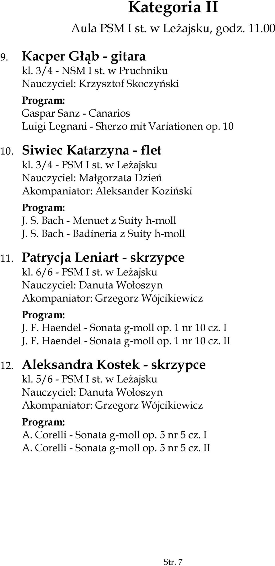 w Leżajsku Nauczyciel: Małgorzata Dzień Akompaniator: Aleksander Koziński J. S. Bach - Menuet z Suity h-moll J. S. Bach - Badineria z Suity h-moll 11. Patrycja Leniart - skrzypce kl. 6/6 - PSM I st.