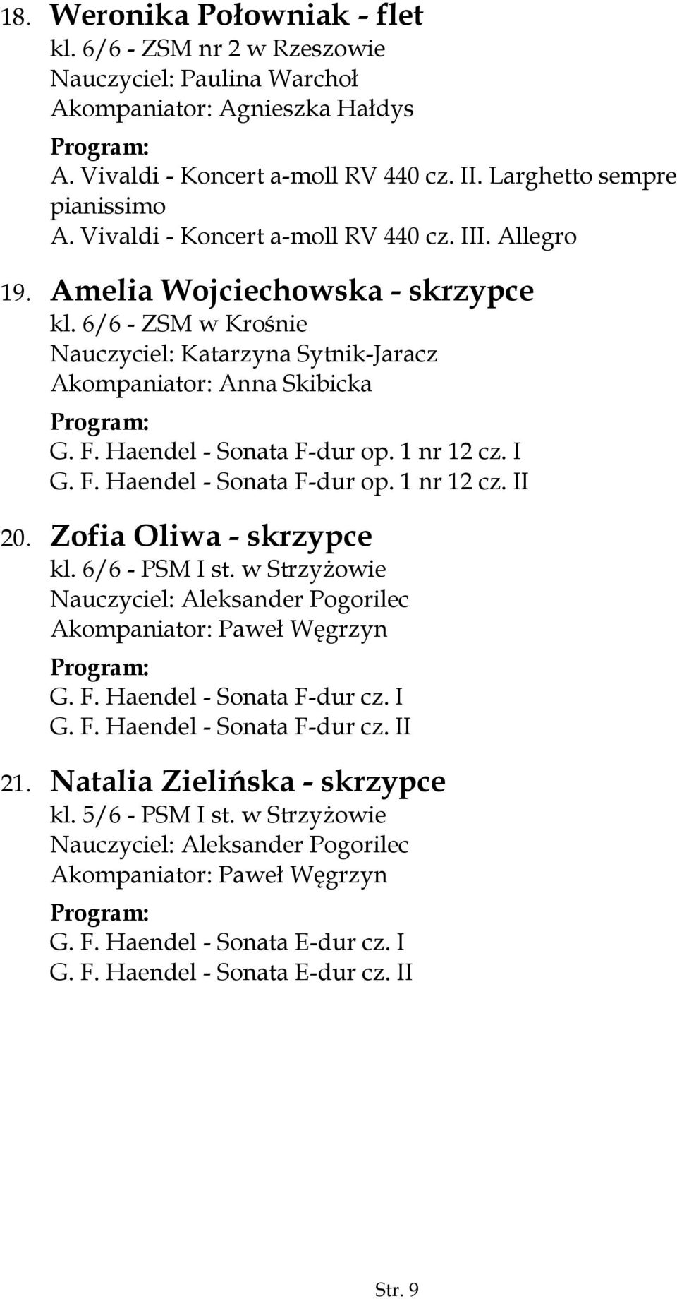 Haendel - Sonata F-dur op. 1 nr 12 cz. I G. F. Haendel - Sonata F-dur op. 1 nr 12 cz. II 20. Zofia Oliwa - skrzypce kl. 6/6 - PSM I st.