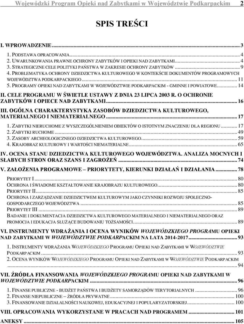 PROGRAMY OPIEKI NAD ZABYTKAMI W WOJEWÓDZTWIE PODKARPACKIM - GMINNE I POWIATOWE... 14 II. CELE PROGRAMU W ŚWIETLE USTAWY Z DNIA 23 LIPCA 2003 R. O OCHRONIE ZABYTKÓW I OPIECE NAD ZABYTKAMI... 16 III.