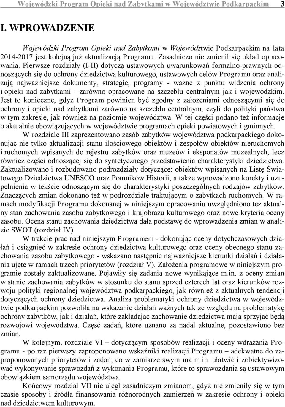 Pierwsze rozdziały (I-II) dotyczą ustawowych uwarunkowań formalno-prawnych odnoszących się do ochrony dziedzictwa kulturowego, ustawowych celów Programu oraz analizują najważniejsze dokumenty,