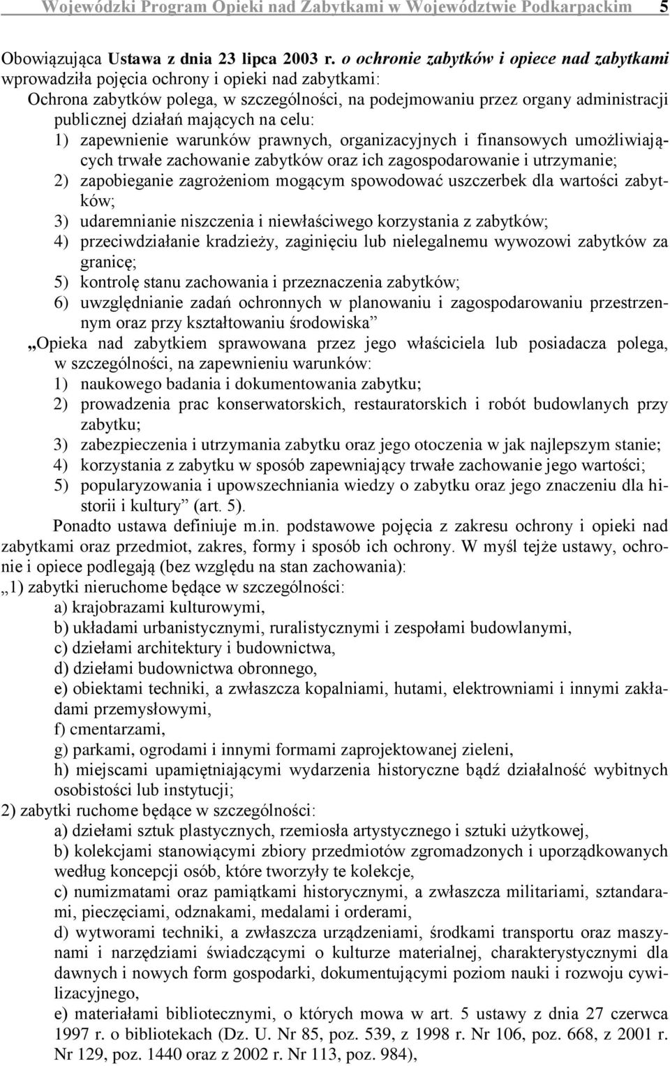mających na celu: 1) zapewnienie warunków prawnych, organizacyjnych i finansowych umożliwiających trwałe zachowanie zabytków oraz ich zagospodarowanie i utrzymanie; 2) zapobieganie zagrożeniom
