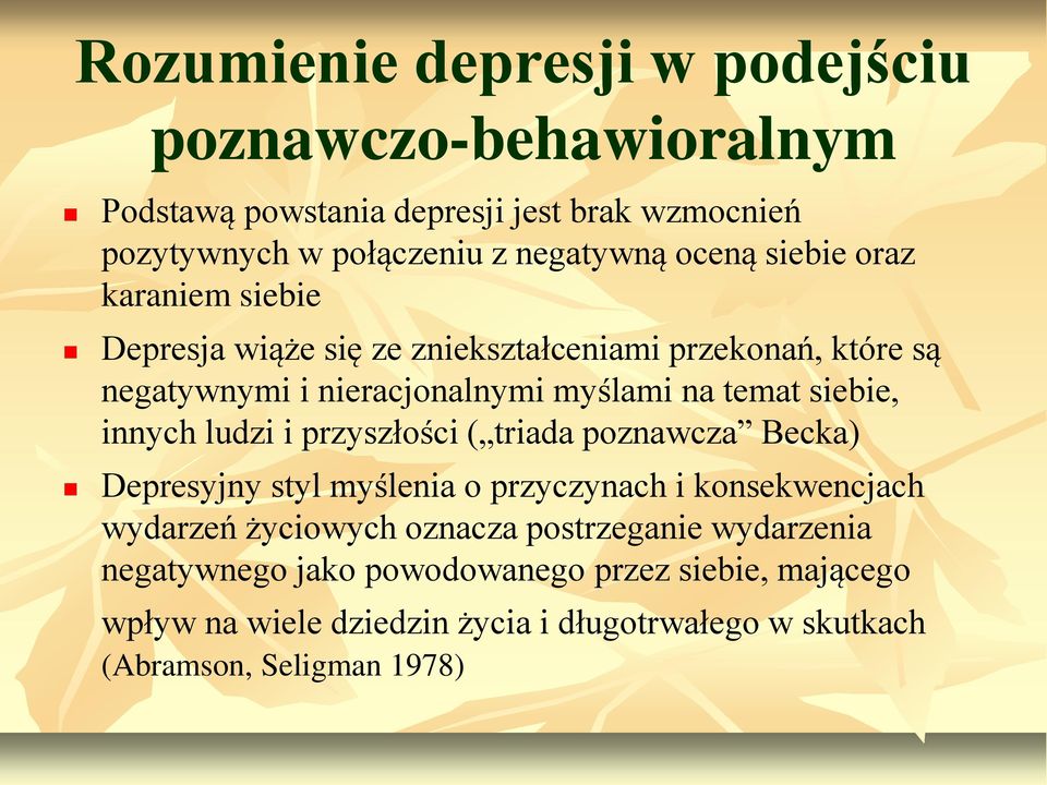 innych ludzi i przyszłości ( triada poznawcza Becka) Depresyjny styl myślenia o przyczynach i konsekwencjach wydarzeń życiowych oznacza