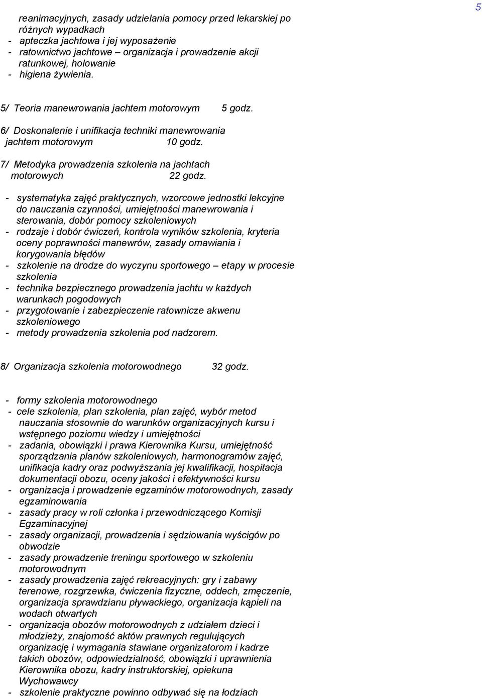 7/ Metodyka prowadzenia szkolenia na jachtach motorowych 22 godz.