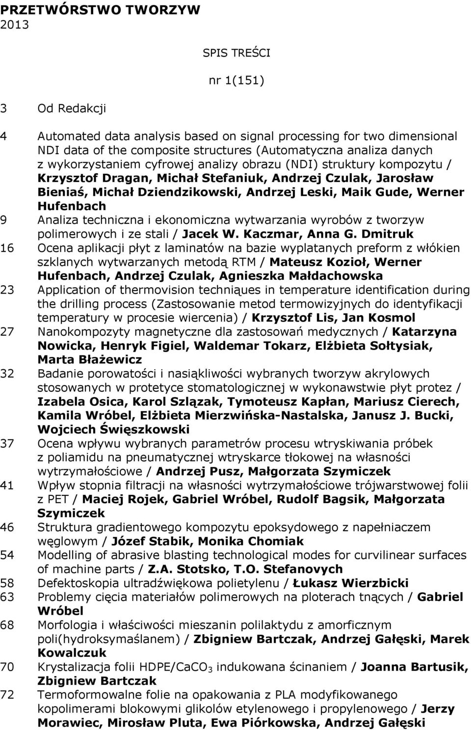 Werner Hufenbach 9 Analiza techniczna i ekonomiczna wytwarzania wyrobów z tworzyw polimerowych i ze stali / Jacek W. Kaczmar, Anna G.