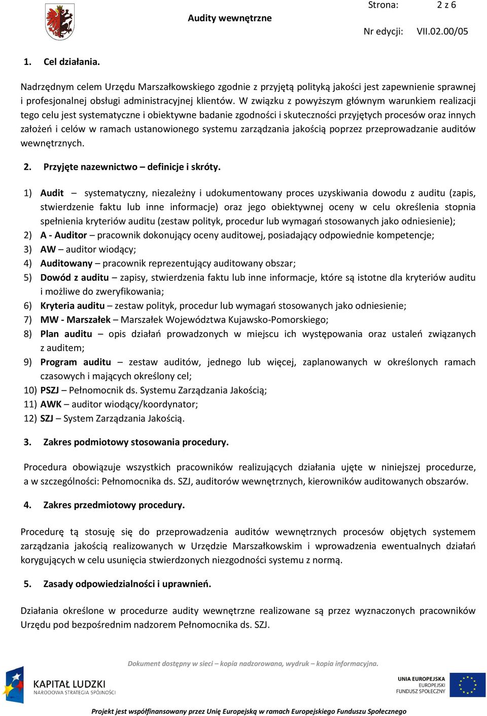 systemu zarządzania jakością poprzez przeprowadzanie auditów wewnętrznych. 2. Przyjęte nazewnictwo definicje i skróty.