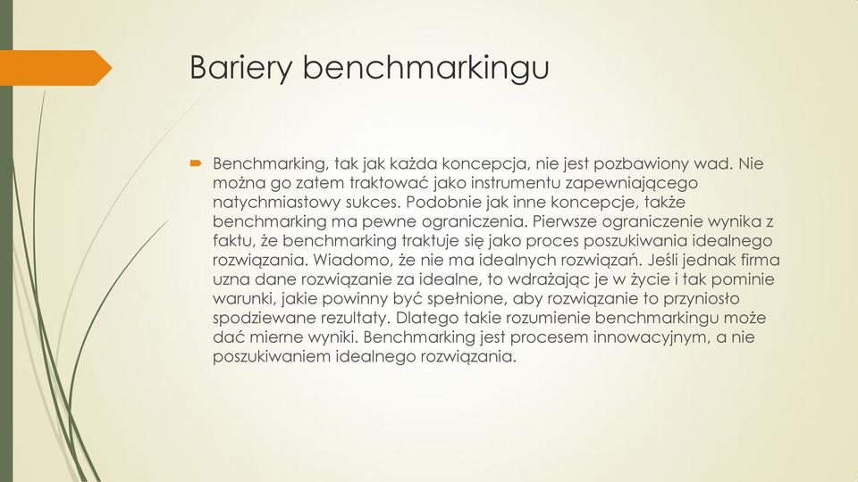 Pierwsze ograniczenie wynika z faktu, że benchmarking traktuje się jako proces poszukiwania idealnego rozwiązania. Wiadomo, że nie ma idealnych rozwiązań.