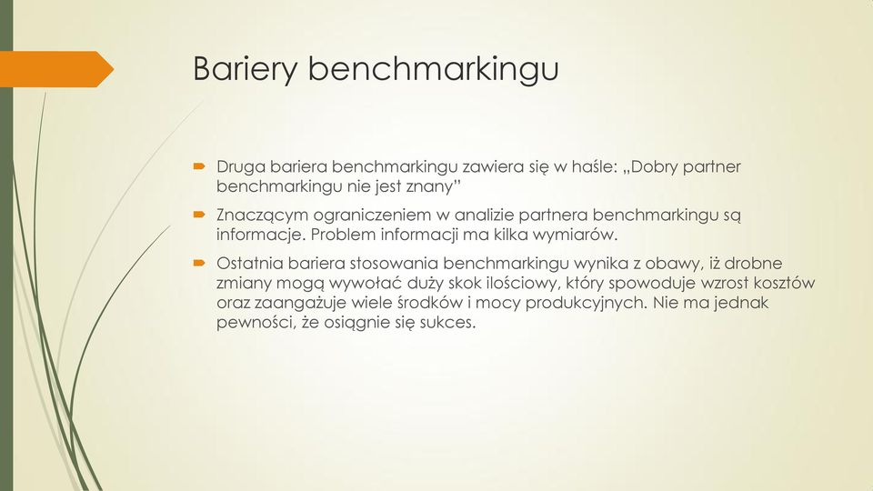 Ostatnia bariera stosowania benchmarkingu wynika z obawy, iż drobne zmiany mogą wywołać duży skok ilościowy, który