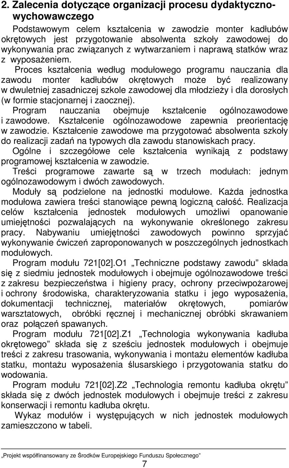 Proces kształcenia według modułowego programu nauczania dla zawodu monter kadłubów okrętowych moŝe być realizowany w dwuletniej zasadniczej szkole zawodowej dla młodzieŝy i dla dorosłych (w formie