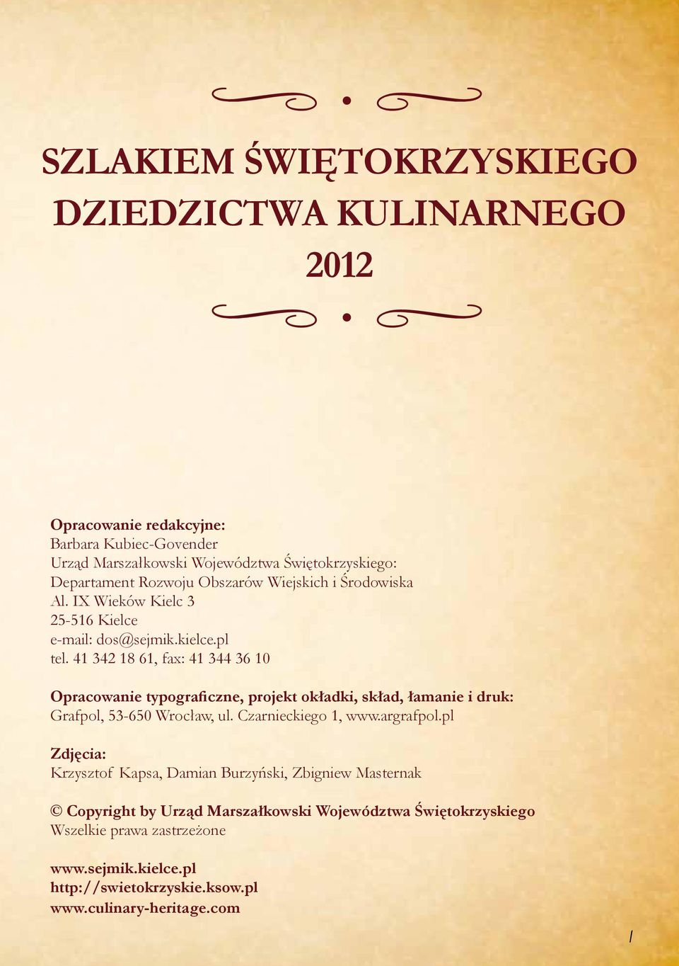 41 342 18 61, fax: 41 344 36 10 Opracowanie typograficzne, projekt okładki, skład, łamanie i druk: Grafpol, 53-650 Wrocław, ul. Czarnieckiego 1, www.argrafpol.