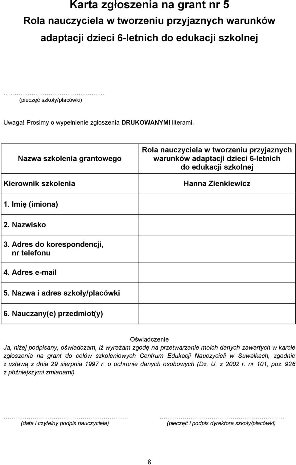 Nazwa szkolenia grantowego Kierownik szkolenia Rola nauczyciela w tworzeniu przyjaznych warunków adaptacji dzieci 6-letnich do edukacji szkolnej Hanna Zienkiewicz 1. Imię (imiona) 2. Nazwisko 3.