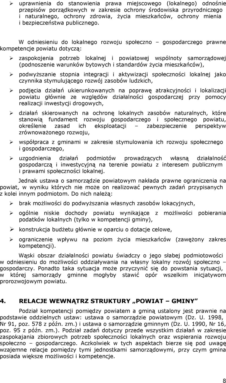 W odniesieniu do lokalnego rozwoju społeczno gospodarczego prawne kompetencje powiatu dotyczą: zaspokojenia potrzeb lokalnej i powiatowej wspólnoty samorządowej (podnoszenie warunków bytowych i