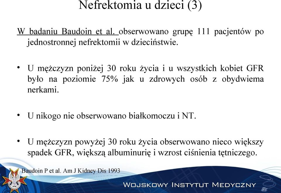 U mężczyzn poniżej 30 roku życia i u wszystkich kobiet GFR było na poziomie 75% jak u zdrowych osób z obydwiema