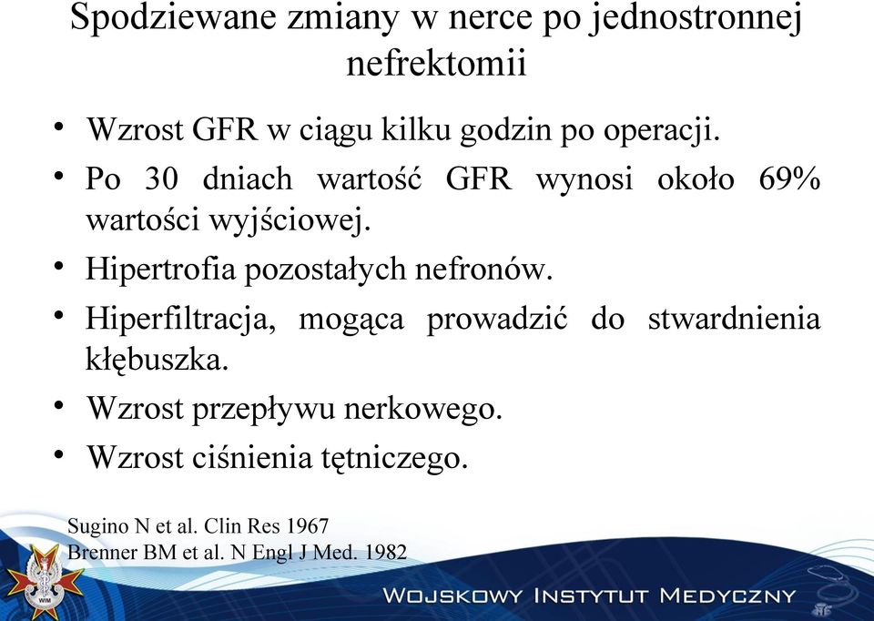 Hipertrofia pozostałych nefronów. Hiperfiltracja, mogąca prowadzić do stwardnienia kłębuszka.