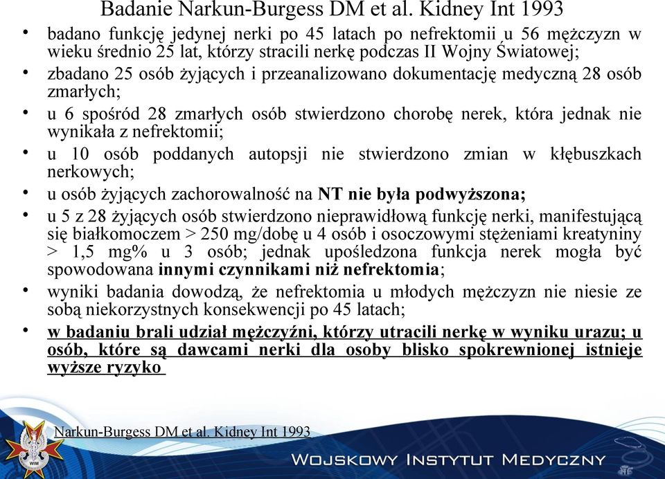 przeanalizowano dokumentację medyczną 28 osób zmarłych; u 6 spośród 28 zmarłych osób stwierdzono chorobę nerek, która jednak nie wynikała z nefrektomii; u 10 osób poddanych autopsji nie stwierdzono